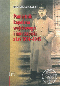 Pamiętnik kapelana wojskowego i inne zapiski z lat 1914 -  1945