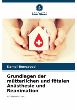 Grundlagen der mütterlichen und fötalen Anästhesie und Reanimation