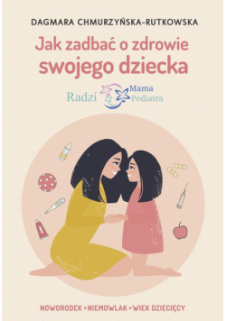 Jak zadbać o zdrowie swojego dziecka Radzi Mama Pediatra