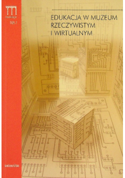 Edukacja w muzeum rzeczywistym i wirtualnym