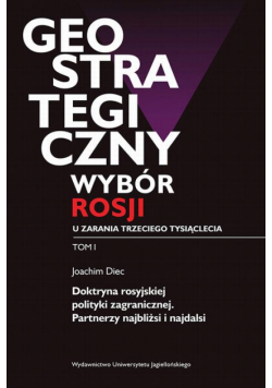Geostrategiczny wybór Rosji u zarania trzeciego tysiąclecia - Tom I