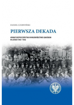 Pierwsza dekada Aparat bezpieczeństwa w województwie gdańskim w latach 1945 1956
