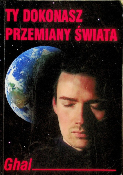 Ty dokonasz przemiany świata