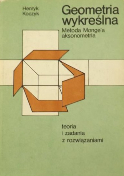 Geometria wykreślna. Metoda Monge'a aksonometria. Teoria i zadania z rozwiązaniami