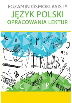 Egzamin ósmoklasisty. J.polski. Opracowanie lektur