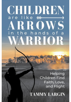 Children are Like Arrows in the Hands of a Warrior