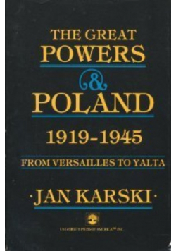 The Great Powers and Poland 1919 - 1945 From Versailles to Yalta