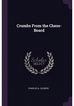 Crumbs From the Chess-Board