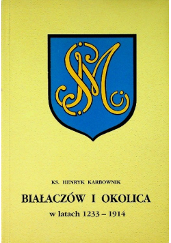 Białaczów i okolica w latach 1233 - 1914