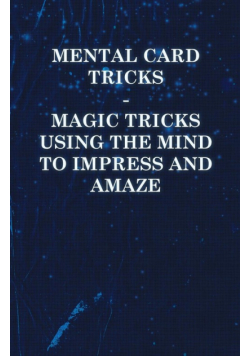 Mental Card Tricks - Magic Tricks Using the Mind to Impress and Amaze