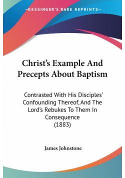 Christ's Example And Precepts About Baptism