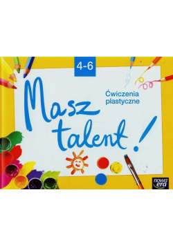 Do dzieła 4-6 Ćwiczenia plastyczne Masz talent