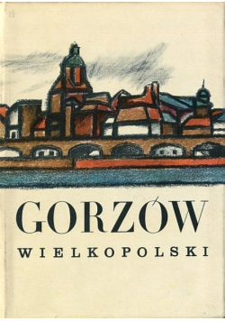 Gorzów Wielkopolski przeszłość i teraźniejszość