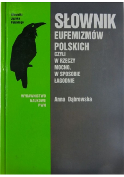 Słownik Eufemizmów Polskich czyli rzeczy mocno w sposobie łagodnie