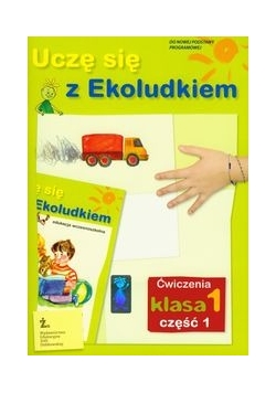Uczę się z Ekoludkiem 1 Ćwiczenia Część 1