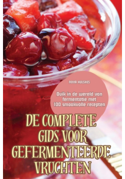 De Complete Gids Voor Gefermenteerde Vruchten