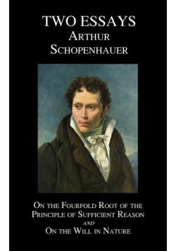 On the Fourfold Root of the Principle of Sufficient Reason, and on the Will in Nature; Two Essays