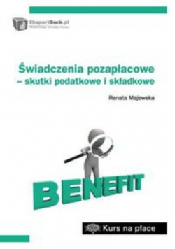 Majewska Renata - Świadczenia pozapłacowe skutki podatkowe i składkowe