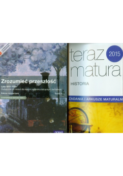 Zrozumieć przeszłość Lata 1815-1939 Podręcznik Część 3 Zakres rozszerzony + Teraz Matura 2015 Historia Zadania i arkusze maturalne