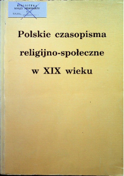 Polskie czasopisma religijno społeczne w XIX wieku