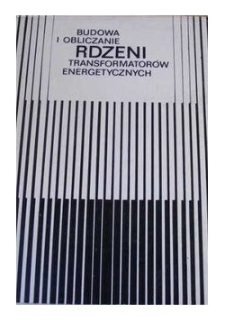 Budowa i obliczanie rdzeni transformatorów energetycznych
