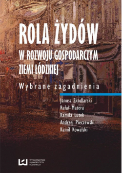 Rola Żydów w rozwoju gospodarczym ziemi łódzkiej