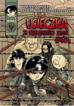 Wojenna Odyseja Antka Srebrnego 1939 - 1944 Numer 2  Ucieczka z nieludzkiej ziemi 1940 r