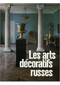 Les Arts Decoratifs Russes XVIII Debut Du XX Siecle