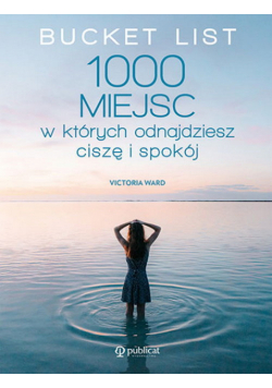 Bucket List. 1000 miejsc, w których odnajdziesz ciszę i spokój