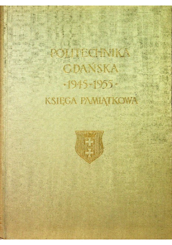 Politechnika Gdańska 1945 do 1955 Księga pamiątkowa