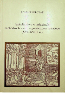 Szkolnictwo w miastach zachodnich ziem województwa ruskiego XVI do XVIII w