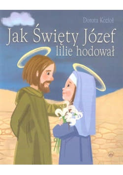 Jak Święty Józef lilie hodował