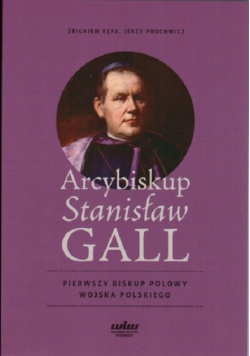 Arcybiskup Stanisław GALL Pierwszy biskup polowy