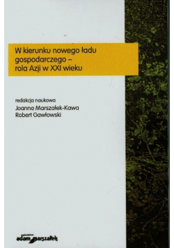 W kierunku nowego ładu gospodarczego rola Azji w XXI wieku