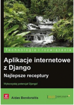 Aplikacje internetowe z Django Najlepsze receptury