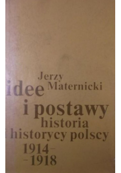 Idee i postawy Historia i historycy polscy 1914 - 1918