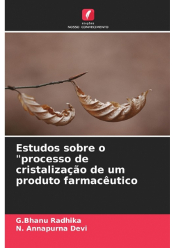 Estudos sobre o "processo de cristalização de um produto farmacêutico