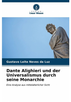 Dante Alighieri und der Universalismus durch seine Monarchie