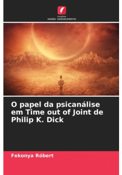 O papel da psicanálise em Time out of Joint de Philip K. Dick