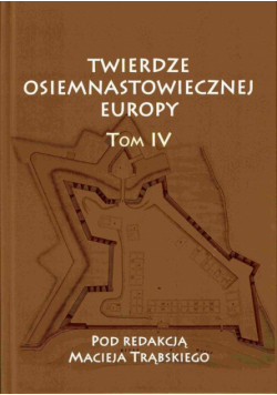 Twierdze osiemnastowiecznej Europy T. IV