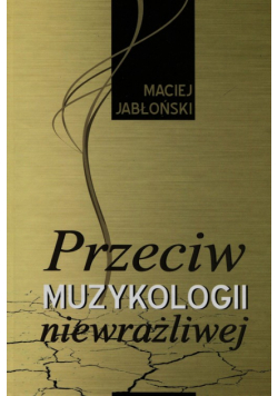 Przeciw muzykologii niewrażliwej