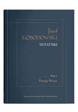 Józef Łobodowski Notatniki Tom 1 Poezja, Proza