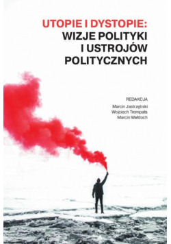 Utopie i dystopie: wizje polityki i ustrojów politycznych