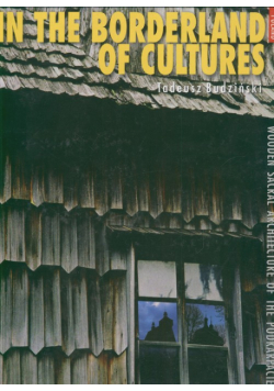 Pogranicze kultur In the borderland of cultures Woden sacral architecture of the Podkarpacie Region