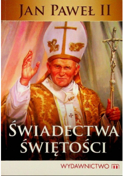 Świadectwa świętości Jan Paweł II