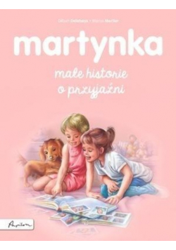 Martynka Małe historie o przyjaźni