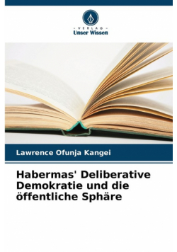 Habermas' Deliberative Demokratie und die öffentliche Sphäre