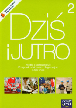 Dziś i jutro 2 Podręcznik z ćwiczeniami Wiedza o społeczeństwie