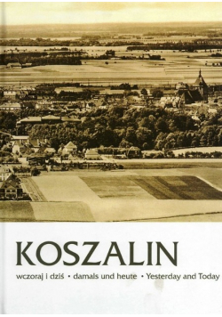 Koszalin wczoraj i dziś