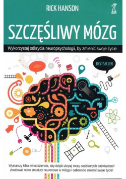 Szczęśliwy mózg Wykorzystaj odkrycia neuropsychologii by zmienić swoje życie